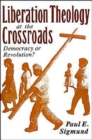 Image for Liberation Theology at the Crossroads : Democracy or Revolution?
