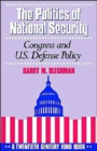 Image for The Politics of National Security : Congress and US Defense Policy. A Twentieth-Century Fund Book