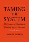 Image for Taming the System : The Control of Discretion in Criminal Justice, 1950-1990