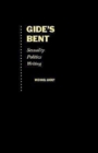 Image for Gide&#39;s Bent : Sexuality, Politics, Writing