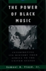 Image for The Power of Black Music : Interpreting its History from Africa to the United States