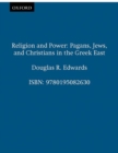 Image for Religion and Power : Pagans, Jews, and Christians in the Greek East