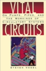 Image for Vital Circuits : On Pumps, Pipes, and the Wondrous Workings of Circulatory Systems