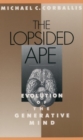 Image for The Lopsided Ape : Evolution of the Generative Mind