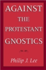 Image for Against the Protestant Gnostics