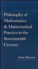 Image for Philosophy of Mathematics and Mathematical Practice in the Seventeenth Century