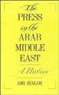 Image for The press in the Arab Middle East  : a history