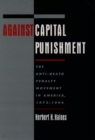 Image for Against Capital Punishment : The Anti-Death Penalty Movement in America 1972-1994