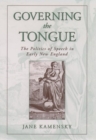 Image for Governing the tongue  : the politics of speech in early New England