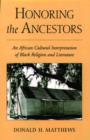 Image for Honoring the ancestors  : an African cultural interpretation of black religion and literature
