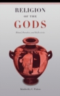 Image for Religion of the gods  : ritual, paradox, and reflexivity