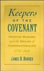 Image for Keepers of the Covenant : Frontier Missions and the Decline of Congregationalism, 1774-1818