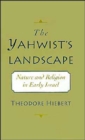 Image for The Yahwist&#39;s Landscape : Nature and Religion in Early Israel