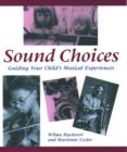Image for Sound choices  : guiding your child&#39;s musical experiences