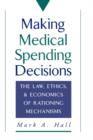 Image for Making Medical Spending Decisions : The Law, Ethics, and Economics of Rationing Mechanisms