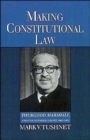 Image for Making constitutional law  : Thurgood Marshall and the Supreme Court, 1961-1991