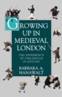 Image for Growing up in medieval London  : the experience of childhood in history