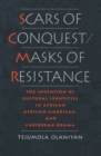 Image for Scars of Conquest/Masks of Resistance : The Invention of Cultural Identities in African, African-American and Caribbean Drama