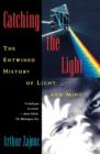 Image for Catching the light  : the entwined history of light and mind