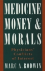 Image for Medicine, money and morals  : physicians&#39; conflicts of interest