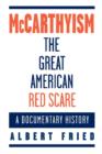 Image for McCarthyism, the great American red scare  : a documentary history