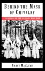 Image for Behind the mask of chivalry  : the making of the second Ku Klux Klan