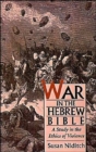 Image for War in the Hebrew Bible : A Study in the Ethics of Violence