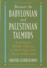 Image for Between the Babylonian and Palestinian Talmuds  : accounting for Halakhic difference in selected Sugyot from Tractate Avodah Zarah