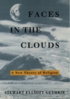 Image for Faces in the Clouds : A New Theory of Religion