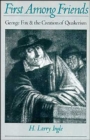 Image for First among friends  : George Fox and the creation of Quakerism