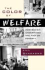 Image for The color of welfare  : how racism undermined the war on poverty