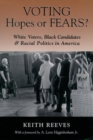 Image for Voting Hopes or Fears? : White Voters, Black Candidates, and Racial Politics in America