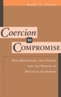 Image for Coercion to compromise  : social conflict and the emergence of plea bargaining