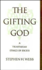 Image for The Gifting God : A Trinitarian Ethics of Excess