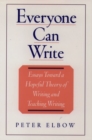Image for Everyone can write  : essays toward a hopeful theory of writing and teaching writing