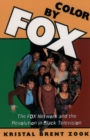 Image for Color by Fox  : the Fox Network and the revolution in black television