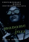 Image for Madame jazz  : contemporary women instrumentalists