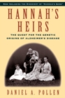 Image for Hannah&#39;s heirs  : the quest for the genetic origins of Alzheimer&#39;s Disease
