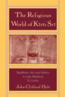 Image for The religious world of Kirti Sri  : Buddhism, art, and politics in late medieval Sri Lanka