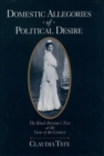 Image for Domestic allegories of political desire  : the black heroine&#39;s text by the turn of the century