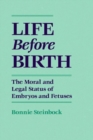 Image for Life before birth  : the moral and legal status of embryos and fetuses