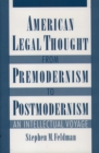 Image for American legal thought from premodernism to postmodernism  : an intellectual voyage