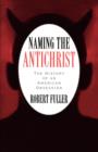 Image for Naming the antichrist  : the history of an American obsession