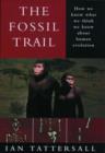 Image for The fossil trail  : how we know what we think we know about human evolution