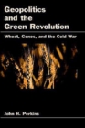 Image for Geopolitics and the green revolution  : wheat, genes, and the Cold War