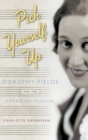 Image for Pick Yourself Up : Dorothy Fields and the American Musical