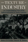 Image for The texture of industry  : an archaeological view of the industrialization of North America