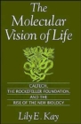 Image for The molecular vision of life  : Caltech, the Rockefeller Foundation, and the rise of the new biology