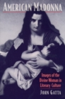 Image for American Madonna : Images of the Divine Woman in Literary Culture