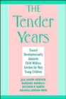 Image for The tender years  : toward developmentally sensitive child welfare services for very young children